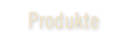 Produkte